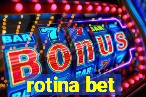 rotina bet